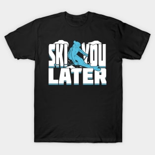 Ski You Later Funny Alpine Skiing Skier Gift T-Shirt